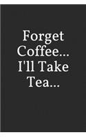 Forget Coffee, I'll Take Tea