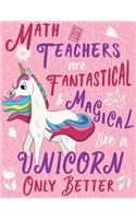 Math Teachers Are Fantastical & Magical Like a Unicorn Only Better