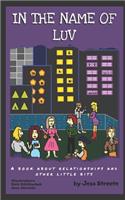 In The Name of Luv: A Book About Relationships and Other Little Bits(1 In the Name of)