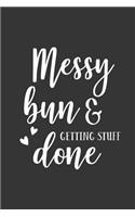 Messy Bun and Getting Stuff Done: Blank Lined Notebook to Write in for Notes, to Do Lists, Notepad, Journal, Funny Gifts for Mom