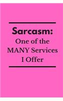 Sarcasm One of the Many Services I Offer: Blank Lined Journal Coworker Notebook ( Funny Office Journals )
