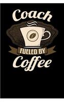 Coach Fueled by Coffee: 6x9 Coffee Lover Journal for Coaches with Coffee Themed Stationary