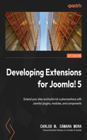 Developing Extensions for Joomla! 5: Extend your sites and build rich customizations with Joomla! plugins, modules, and components