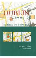 Dublin C.840-C.1540: The Medieval Town in the Modern City