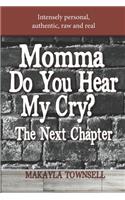 Momma Do You Hear My Cry? The Next Chapter