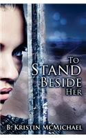 To Stand Beside Her