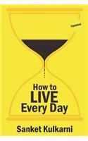 How to Live Every Day