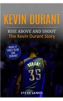 Kevin Durant: Rise Above And Shoot, The Kevin Durant Story