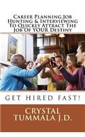 Career Planning, Job Hunting & Interviewing To Quickly Attract The Job Of YOUR Destiny