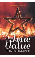 Your True Value Is Inestimable