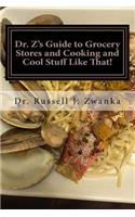 Dr. Z's Guide to Grocery Stores and Cooking and Cool Stuff Like That!