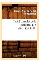 Traité Complet de la Peinture. T. 5 (Éd.1829-1851)