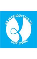 Introduction to Deep Living