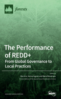 Performance of REDD+ From Global Governance to Local Practices