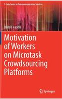 Motivation of Workers on Microtask Crowdsourcing Platforms