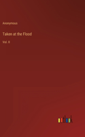 Taken at the Flood: Vol. II