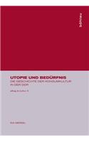 Utopie Und BedÃ¼rfnis: Die Geschichte Der Konsumkultur in Der Ddr