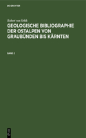 Robert Von Srbik: Geologische Bibliographie Der Ostalpen Von Graubünden Bis Kärnten. Band 2