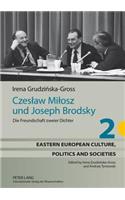 Czeslaw Milosz Und Joseph Brodsky: Die Freundschaft Zweier Dichter