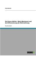 Die Sinne Scharfen. Maria Montessori Und Die Differenzierung Der Wahrnehmung