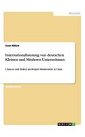 Internationalisierung von deutschen Kleinen und Mittleren Unternehmen: Chancen und Risiken am Beispiel Markteintritt in China(German)