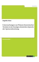 Untersuchungen zur Präsenz französischer Termini in der heutigen deutschen Sprache der Speisezubereitung
