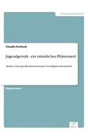 Jugendgewalt - ein männliches Phänomen?: Ansätze einer geschlechterbewussten Gewaltpräventionsarbeit