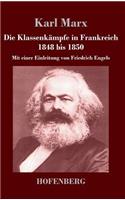 Klassenkämpfe in Frankreich 1848 bis 1850: Mit einer Einleitung von Friedrich Engels