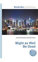 Might as Well Be Dead: (English)