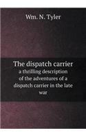 The dispatch carrier a thrilling description of the adventures of a dispatch carrier in the late war