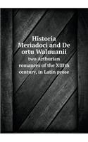 Historia Meriadoci and De ortu Waluuanii two Arthurian romances of the XIIIth century, in Latin prose