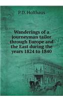 Wanderings of a journeyman tailor through Europe and the East during the years 1824 to 1840