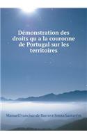 Démonstration des droits quʾa la couronne de Portugal sur les territoires