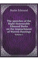 The Speeches of the Right Honourable Edmund Burke on the Impeachment of Warren Hastings Volume 1