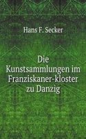 Die Kunstsammlungen im Franziskaner-kloster zu Danzig