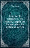 Essai sur le charactre, les mÅ“urs, l'esprit des femmes dans les differens siecles
