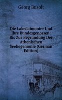 Die Lakedaimonier Und Ihre Bundesgenossen: Bis Zur Begrundung Der Athenischen Seehegemonie (German Edition)