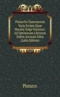 Plutarchi Chaeronensis Varia Scripta Quae Moralia Vulgo Vocantur: Ad Optimorum Librorum Fidem Accurate Edita (Latin Edition)