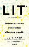 Lit (Life Ignition Tools): Enciende Tu Cerebro, Alumbra Ideas Y Lánzate a la Acc Ión / Life Ignition Tools