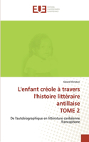 L'enfant créole à travers l'histoire littéraire antillaise TOME 2
