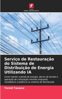 Serviço de Restauração do Sistema de Distribuição de Energia Utilizando IA