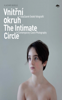 Vnitrni Okruh V Soucasne Ceske Fotografii/The Intimate Circle In Contemporary Czech Photography: The Intimate Circle in Contemporary Czech Photography / Vnitrni okruh v soucasne ceske fotogragii