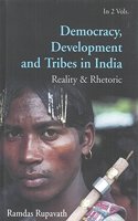 Democracy Development and Tribes in India Reality & Rhetoric  vols.2