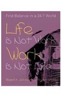 Life is Not Work, Work is Not Life