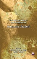 Pre-Colonial History and Traditions of Arunachal Pradesh