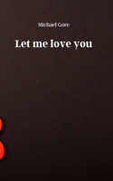 Let me love you