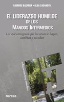 El liderazgo humilde de los mandos intermedios: Los que consiguen que las cosas se hagan, cambien y sucedan (Educacion Hoy) (Spanish Edition)