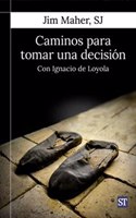 Caminos para tomar una decision: Con Ignacio de Loyola