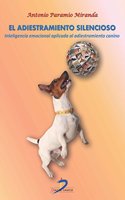 El adiestramiento silencioso: Inteligencia emocional aplicada al adiestramiento canino (Spanish Edition)