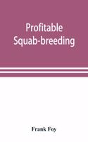 Profitable squab-breeding: how to make money easily and rapidly with a small capital breeding squabs